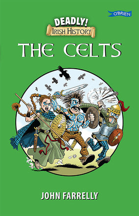 Deadly! Irish History - The Celts By John Farrelly
