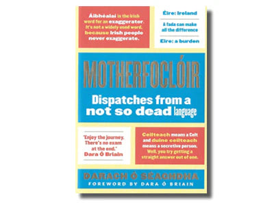 Motherfoclóir: Dispatches from a not so dead language - Darach Ó Séaghdhac