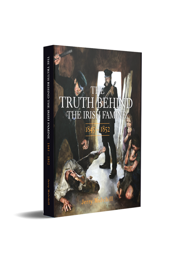 The Truth Behind The Irish Famine - HARDBACK LIMITED EDITION by Jerry Mulvihill