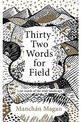 Thirty-Two Words for Field. Manchán Magan