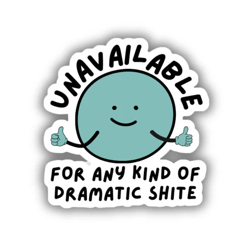 UNAVAILABLE FOR DRAMATIC SHITE. STICKER