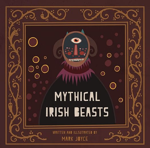 Mythical Irish Beasts by Mark Joyce