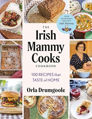 The Irish Mammy Cooks Cookbook: 100 Recipes that Taste of Home - Orla Drumgoole