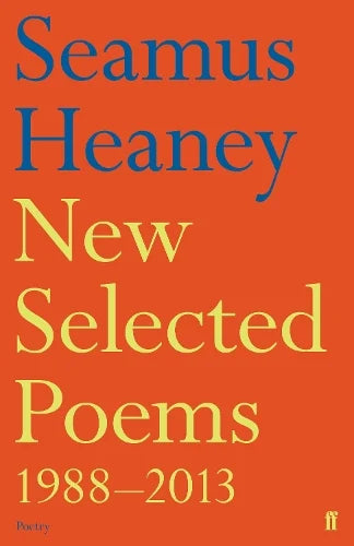 Seamus Heaney New Selected Poems 1988-2013