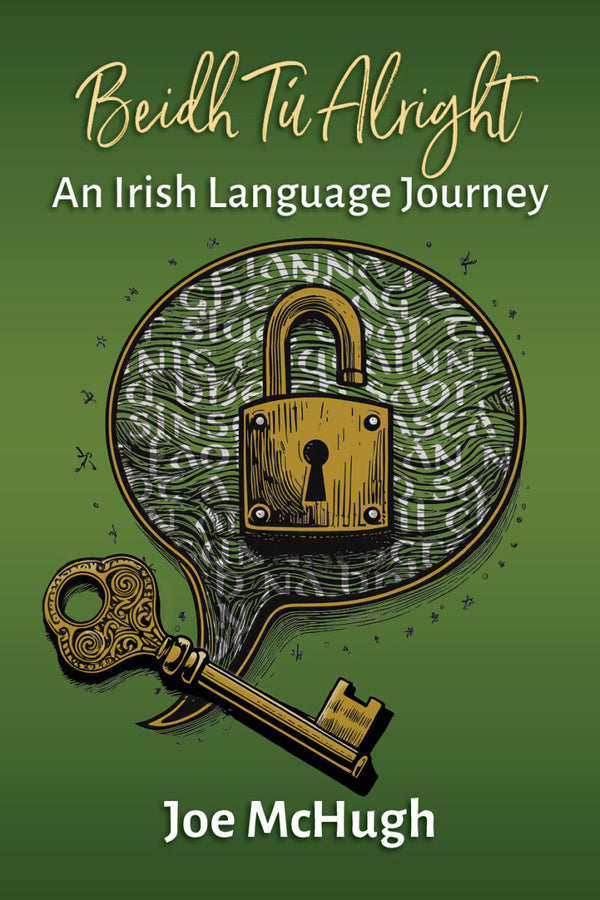 Beidh Tú Alright: An Irish Language Journey by Joe McHugh