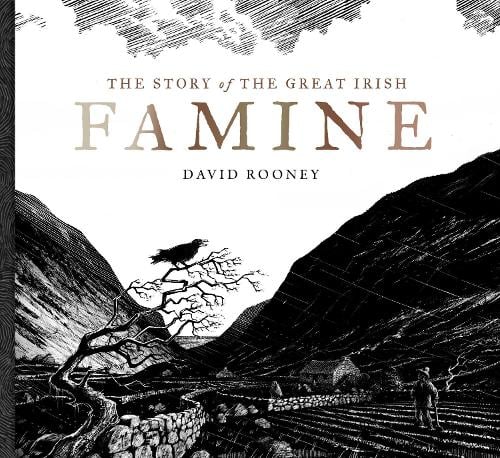 The Story of the Great Irish Famine by David Rooney