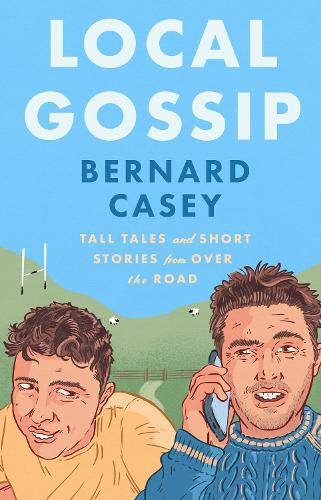Local Gossip: Tall tales and Short Stories from Over the Road