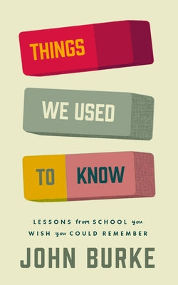 Things We Used to Know: Lessons from School You Wish You Could Remember