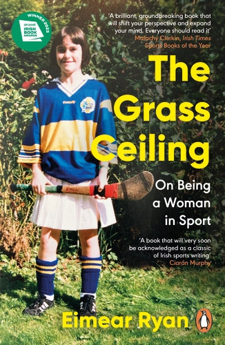 The Grass Ceiling On Being a Woman in Sport By Eimear Ryan