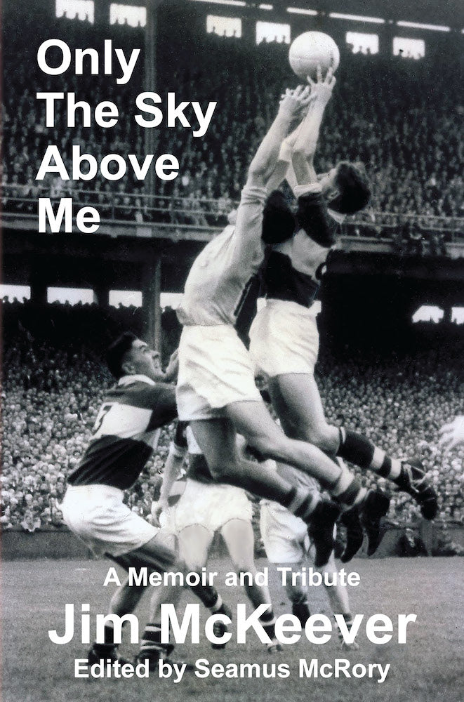 Only The Sky Above Me - A memoir & Tribute Jim McKeever