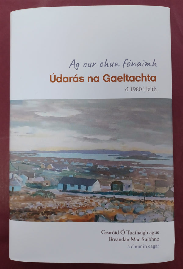 Ag cur chun fónaimh, Údarás na Gaeltachta. by Gearóid Ó Tuathaigh agus Breandán Mac Suibhne