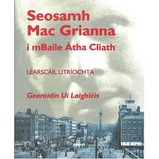 Seosamh Mac Grianna i mBaile Átha Cliath Gearóidín Uí Laighléis