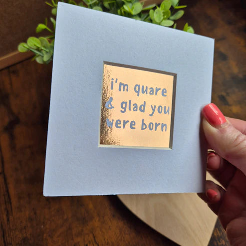 I'M QUARE & GLAD YOU WERE BORN MINI MOUNTED PRINT
