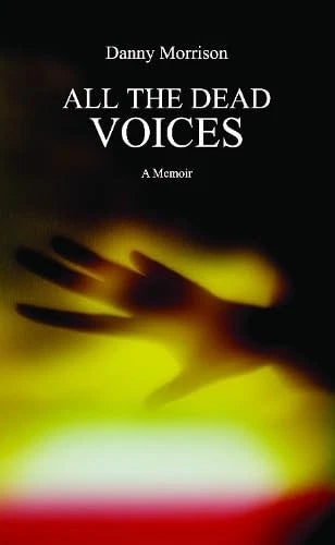 All the Dead Voices. a memoir by Danny Morrison