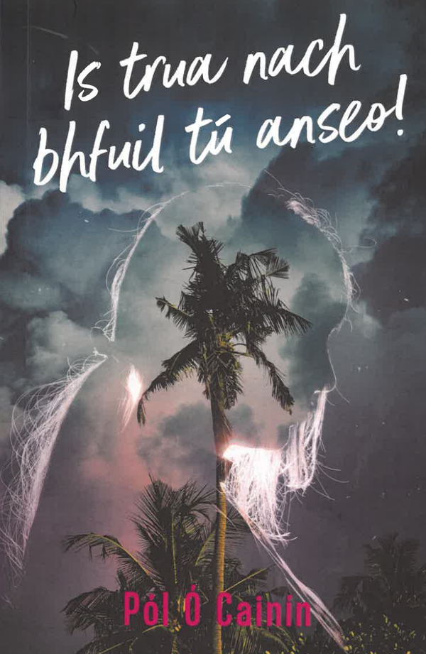 Is trua nach bhfuil tu anseo! By Pól Ó Cainín