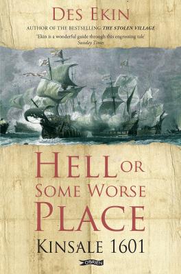 Hell Or Some Worse Place Kinsale 1601 by Des Ekin