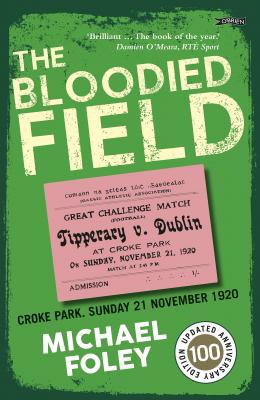 The Bloodied Field Croke Park Sunday 21 November 1920 by Michael Foley